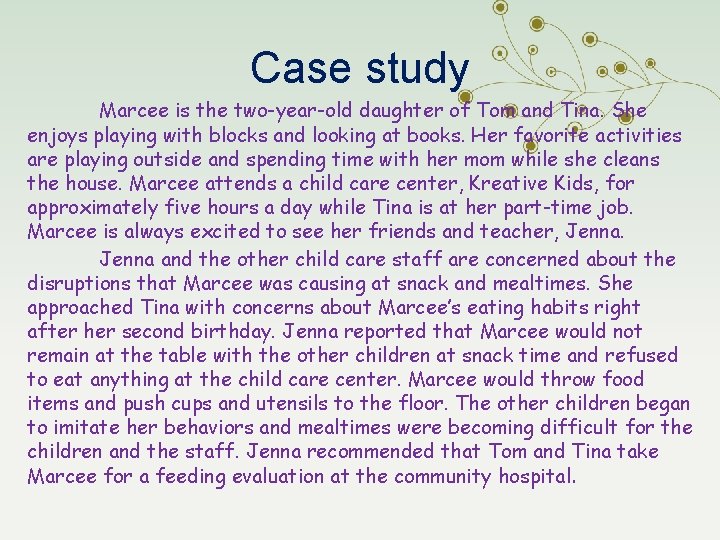 Case study Marcee is the two-year-old daughter of Tom and Tina. She enjoys playing
