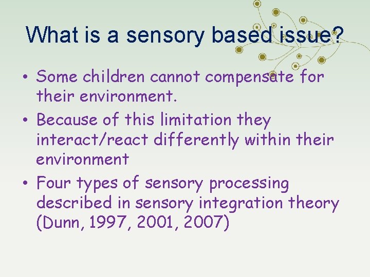 What is a sensory based issue? • Some children cannot compensate for their environment.
