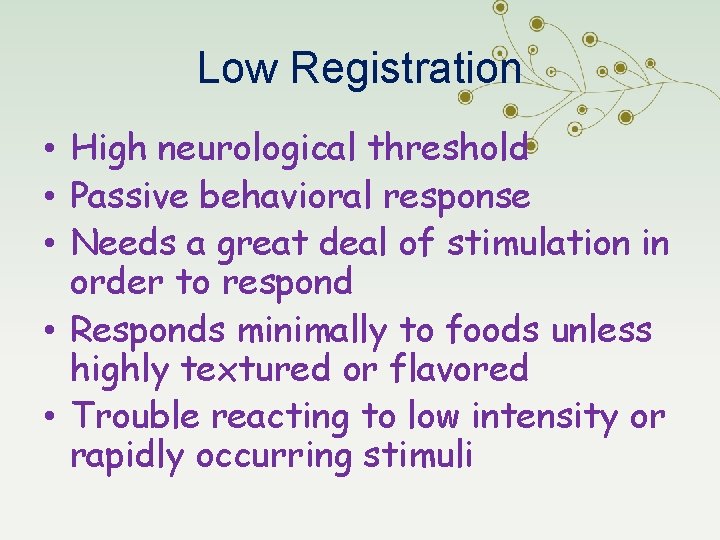 Low Registration • High neurological threshold • Passive behavioral response • Needs a great