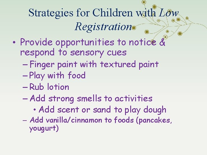 Strategies for Children with Low Registration • Provide opportunities to notice & respond to