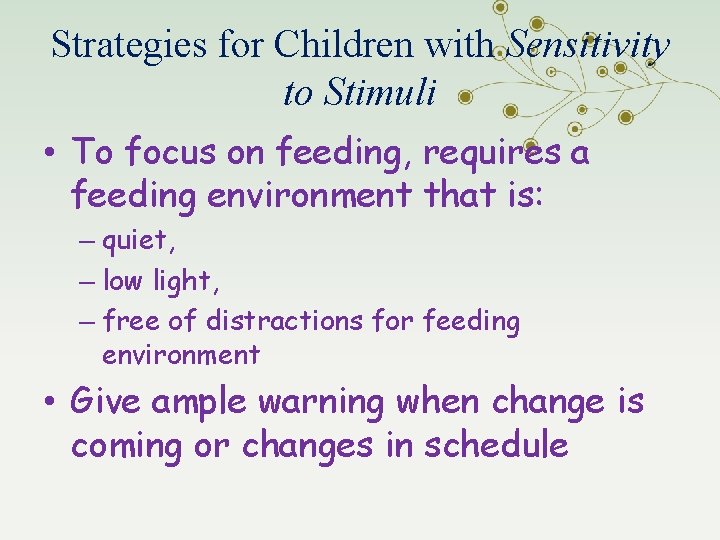 Strategies for Children with Sensitivity to Stimuli • To focus on feeding, requires a