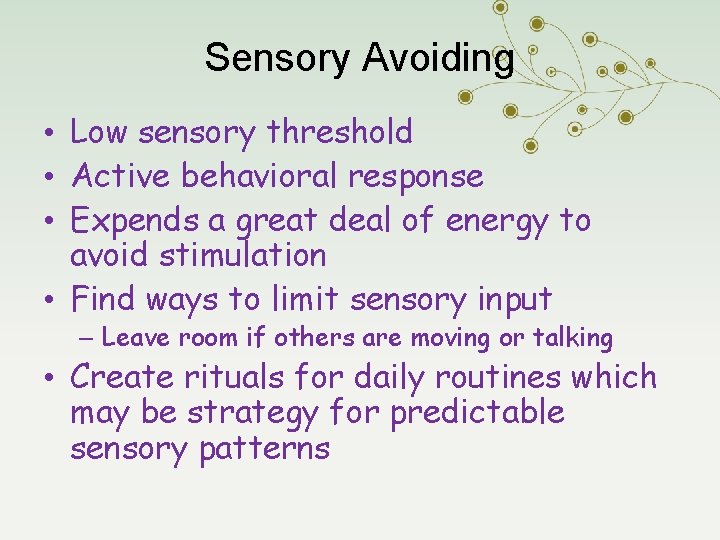 Sensory Avoiding • Low sensory threshold • Active behavioral response • Expends a great