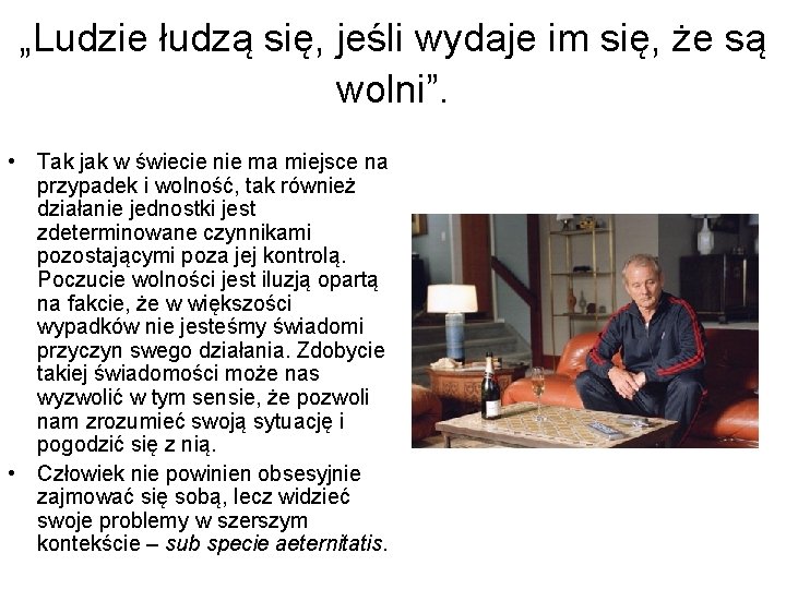 „Ludzie łudzą się, jeśli wydaje im się, że są wolni”. • Tak jak w