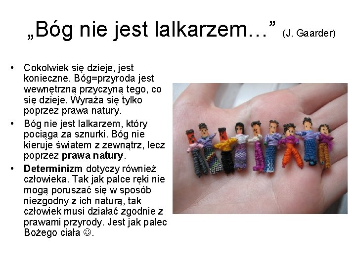 „Bóg nie jest lalkarzem…” (J. Gaarder) • Cokolwiek się dzieje, jest konieczne. Bóg=przyroda jest