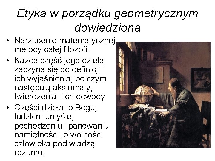 Etyka w porządku geometrycznym dowiedziona • Narzucenie matematycznej metody całej filozofii. • Każda część