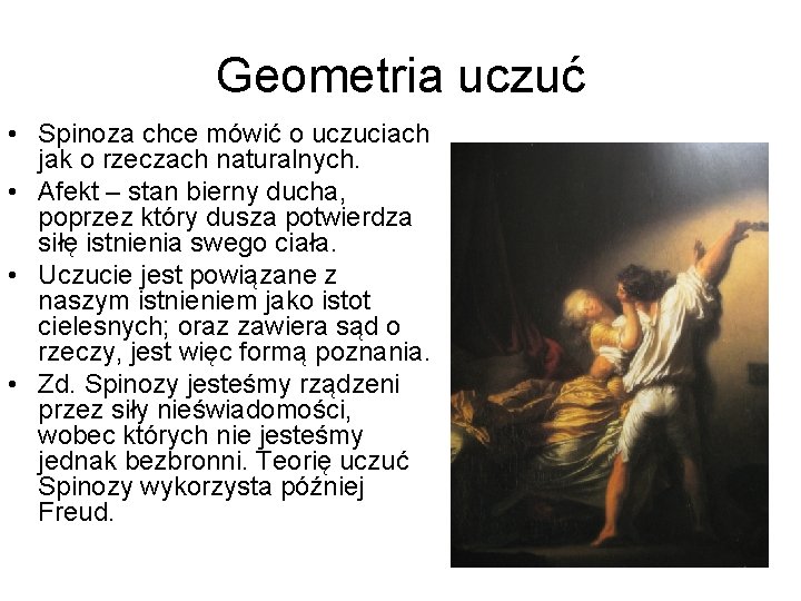 Geometria uczuć • Spinoza chce mówić o uczuciach jak o rzeczach naturalnych. • Afekt