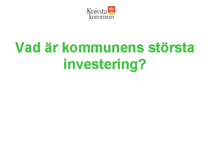 Vad är kommunens största investering? 