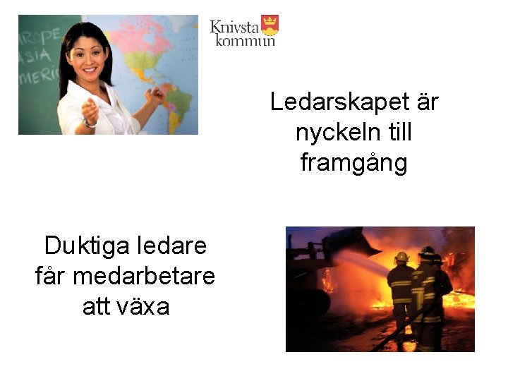 Ledarskapet är nyckeln till framgång Duktiga ledare får medarbetare att växa 