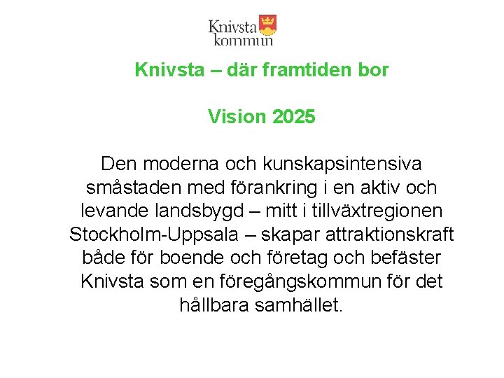 Knivsta – där framtiden bor Vision 2025 Den moderna och kunskapsintensiva småstaden med förankring