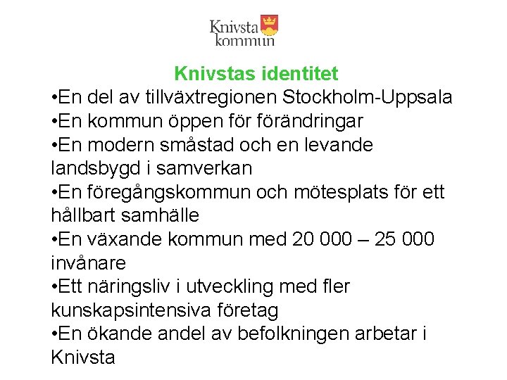 Knivstas identitet • En del av tillväxtregionen Stockholm-Uppsala • En kommun öppen förändringar •