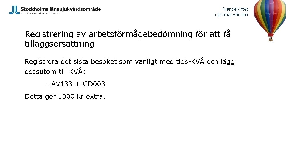 Värdelyftet i primärvården Registrering av arbetsförmågebedömning för att få tilläggsersättning Registrera det sista besöket