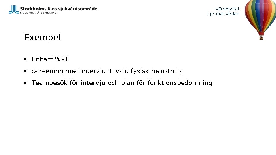 Värdelyftet i primärvården Exempel § Enbart WRI § Screening med intervju + vald fysisk