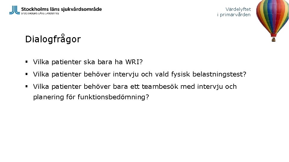 Värdelyftet i primärvården Dialogfrågor § Vilka patienter ska bara ha WRI? § Vilka patienter