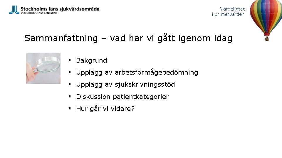 Värdelyftet i primärvården Sammanfattning – vad har vi gått igenom idag § Bakgrund §