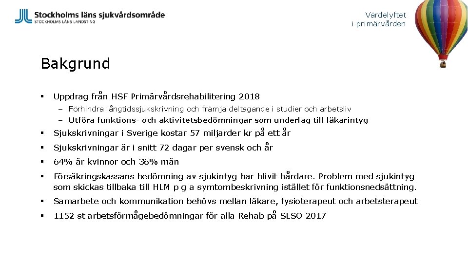 Värdelyftet i primärvården Bakgrund § Uppdrag från HSF Primärvårdsrehabilitering 2018 – Förhindra långtidssjukskrivning och