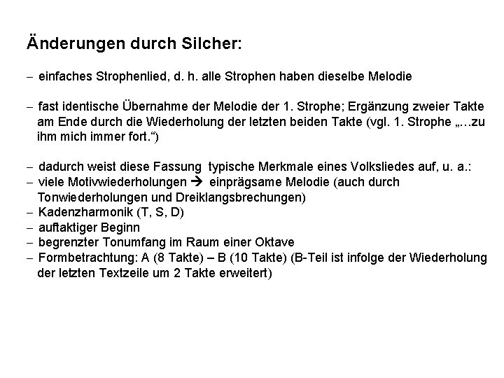 Änderungen durch Silcher: - einfaches Strophenlied, d. h. alle Strophen haben dieselbe Melodie -