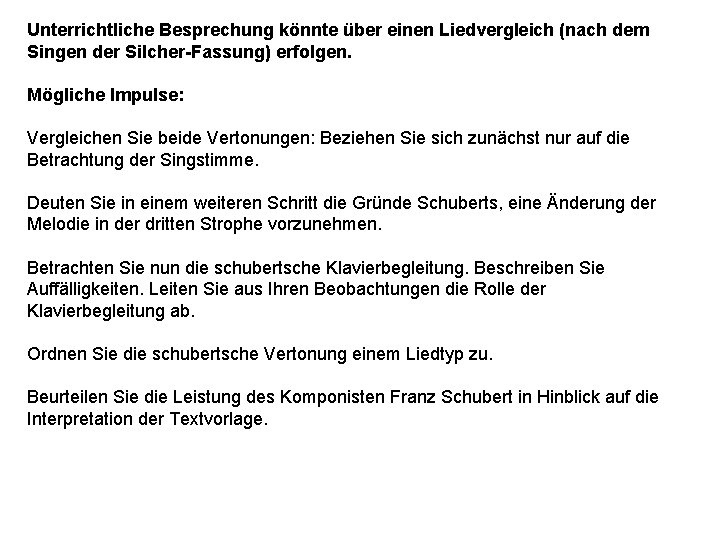 Unterrichtliche Besprechung könnte über einen Liedvergleich (nach dem Singen der Silcher-Fassung) erfolgen. Mögliche Impulse: