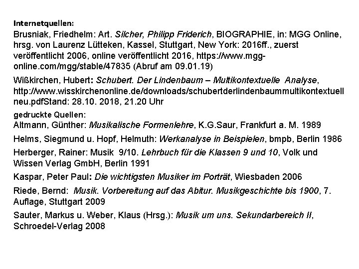 Internetquellen: Brusniak, Friedhelm: Art. Silcher, Philipp Friderich, BIOGRAPHIE, in: MGG Online, hrsg. von Laurenz