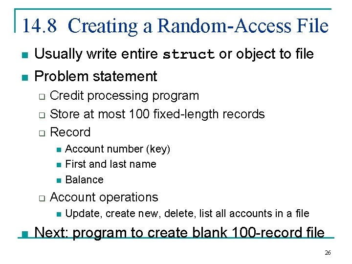 14. 8 Creating a Random-Access File n Usually write entire struct or object to