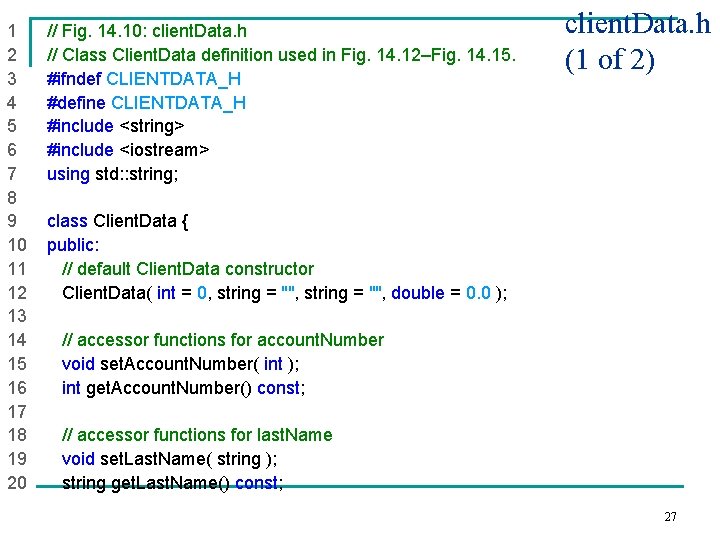 1 // Fig. 14. 10: client. Data. h 2 // Class Client. Data definition