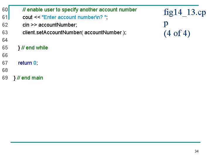 60 // enable user to specify another account number 61 cout << "Enter account