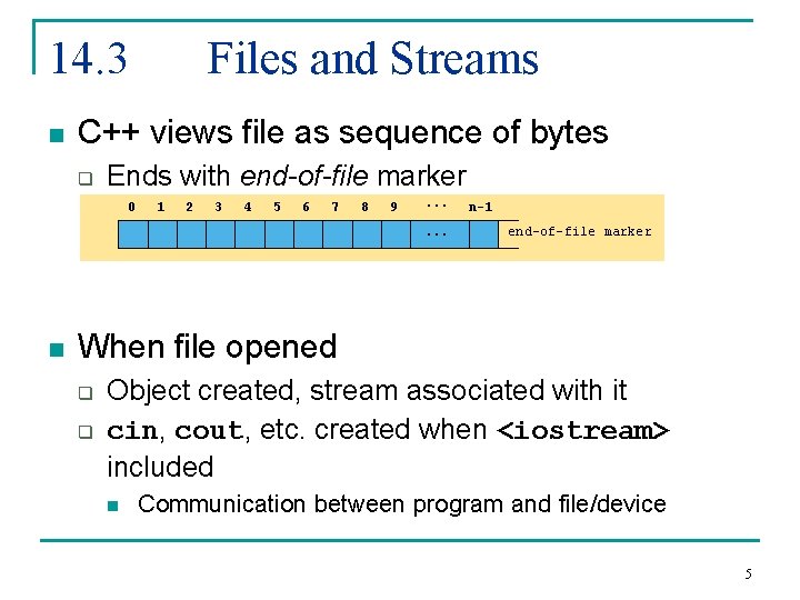 14. 3 n Files and Streams C++ views file as sequence of bytes q