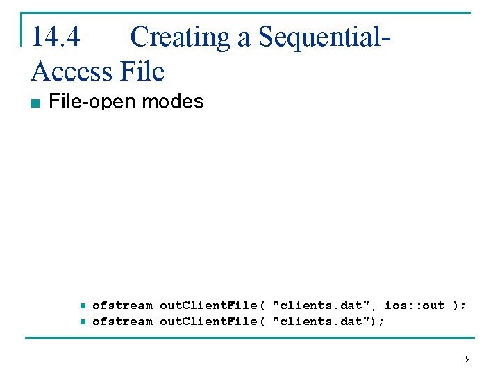 14. 4 Creating a Sequential. Access File n File-open modes q ofstream opened for