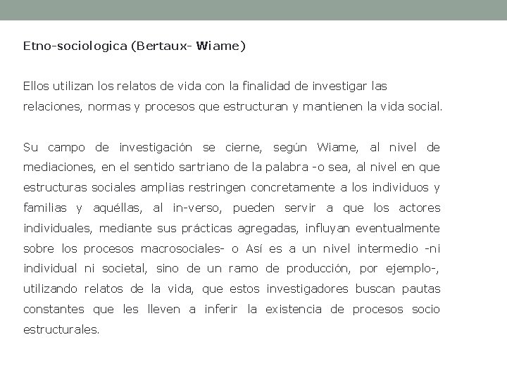 Etno-sociologica (Bertaux- Wiame) Ellos utilizan los relatos de vida con la finalidad de investigar