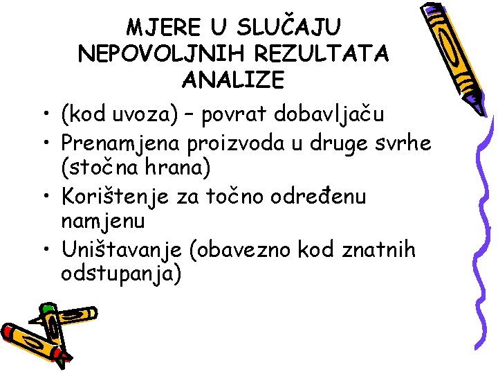 MJERE U SLUČAJU NEPOVOLJNIH REZULTATA ANALIZE • (kod uvoza) – povrat dobavljaču • Prenamjena