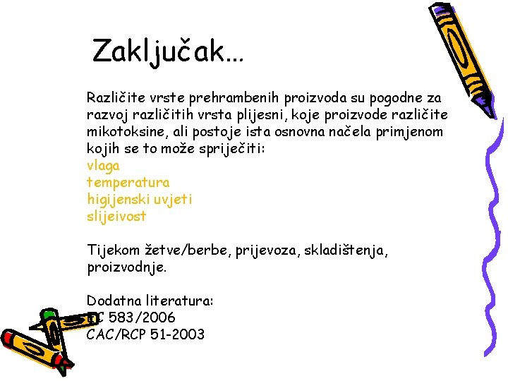 Zaključak… Različite vrste prehrambenih proizvoda su pogodne za razvoj različitih vrsta plijesni, koje proizvode