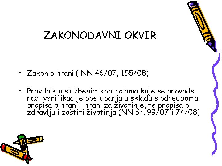 ZAKONODAVNI OKVIR • Zakon o hrani ( NN 46/07, 155/08) • Pravilnik o službenim