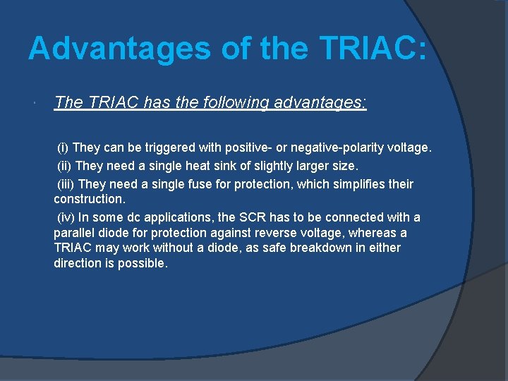 Advantages of the TRIAC: The TRIAC has the following advantages: (i) They can be