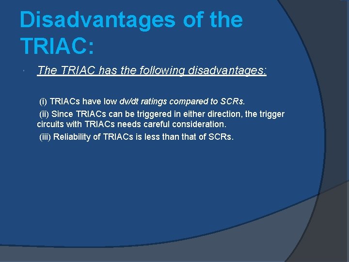 Disadvantages of the TRIAC: The TRIAC has the following disadvantages: (i) TRIACs have low