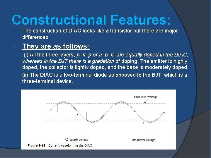 Constructional Features: The construction of DIAC looks like a transistor but there are major