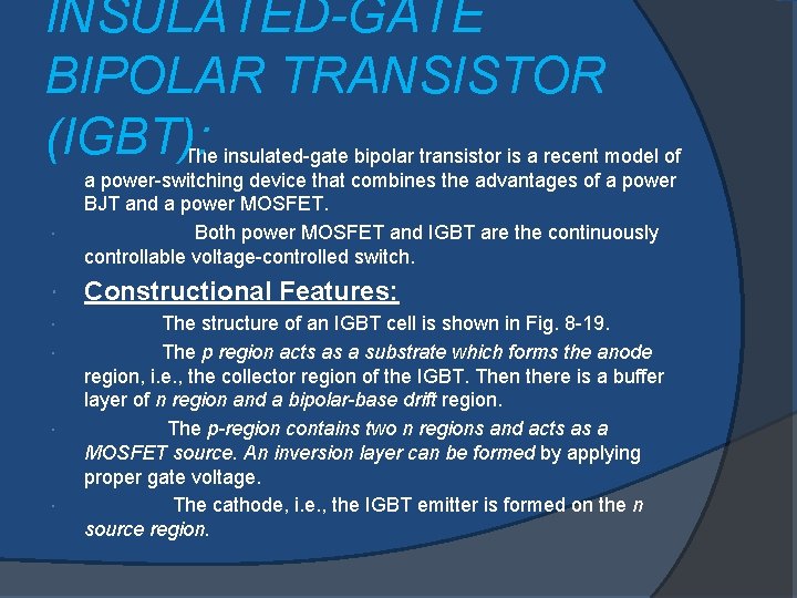 INSULATED-GATE BIPOLAR TRANSISTOR (IGBT): The insulated-gate bipolar transistor is a recent model of a