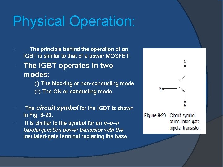 Physical Operation: The principle behind the operation of an IGBT is similar to that