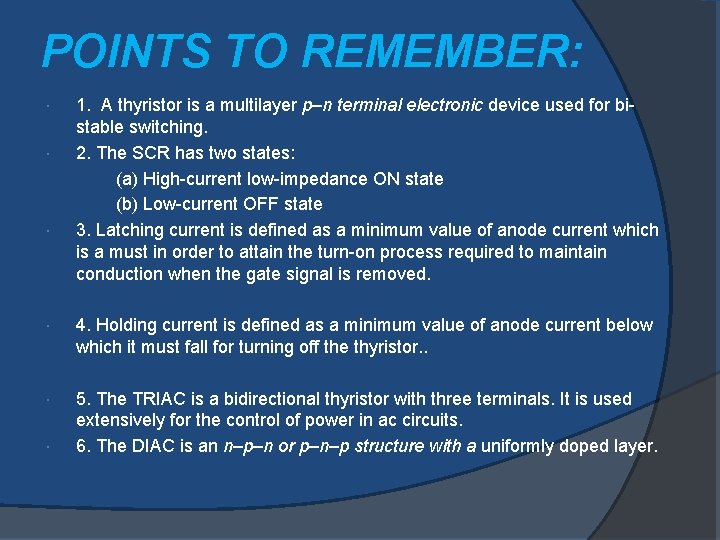 POINTS TO REMEMBER: 1. A thyristor is a multilayer p–n terminal electronic device used