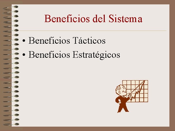 Beneficios del Sistema • Beneficios Tácticos • Beneficios Estratégicos 