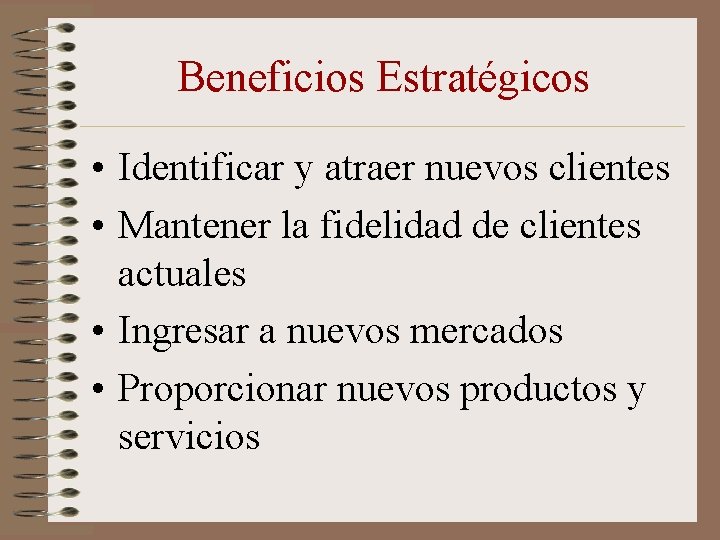 Beneficios Estratégicos • Identificar y atraer nuevos clientes • Mantener la fidelidad de clientes