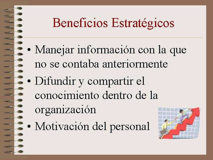 Beneficios Estratégicos • Manejar información con la que no se contaba anteriormente • Difundir