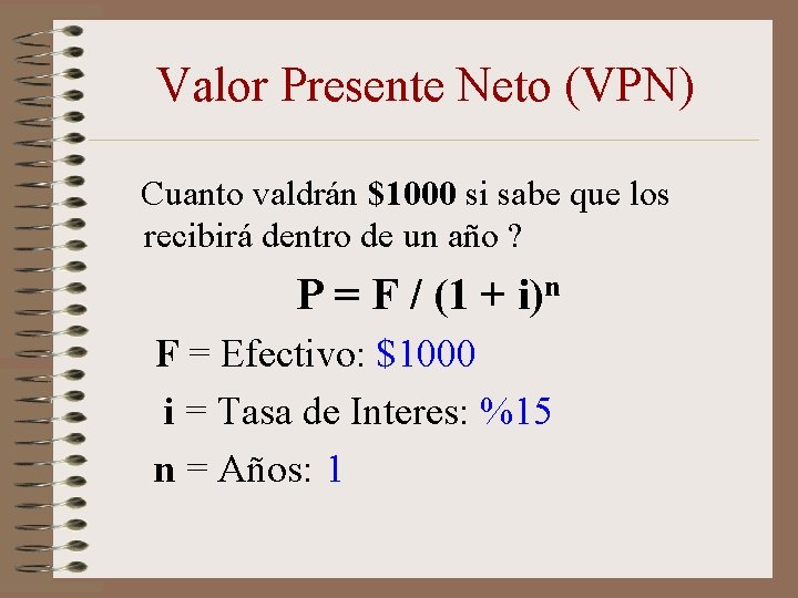 Valor Presente Neto (VPN) Cuanto valdrán $1000 si sabe que los recibirá dentro de