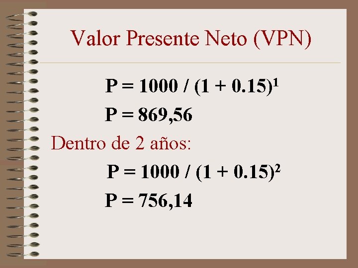 Valor Presente Neto (VPN) P = 1000 / (1 + 0. 15)1 P =