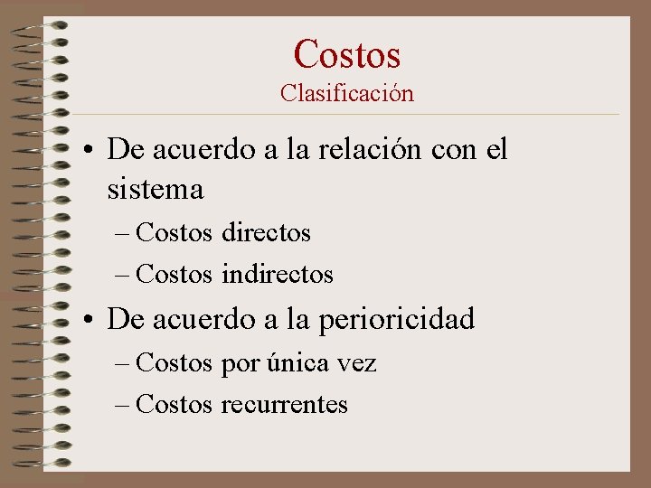 Costos Clasificación • De acuerdo a la relación con el sistema – Costos directos