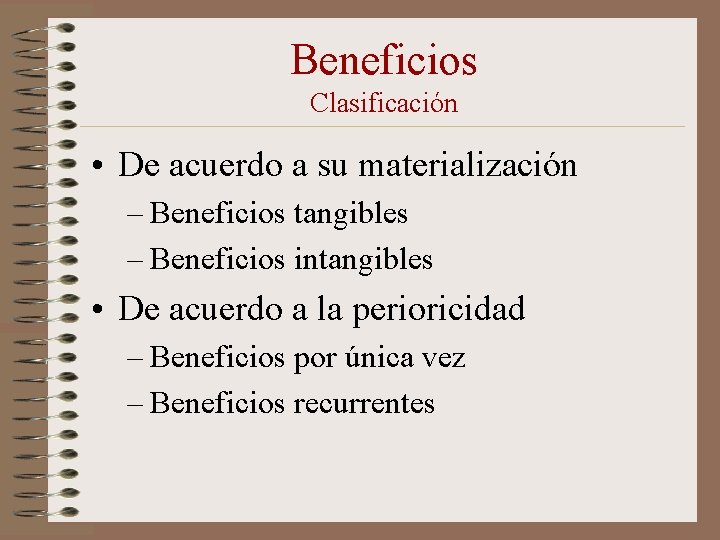 Beneficios Clasificación • De acuerdo a su materialización – Beneficios tangibles – Beneficios intangibles