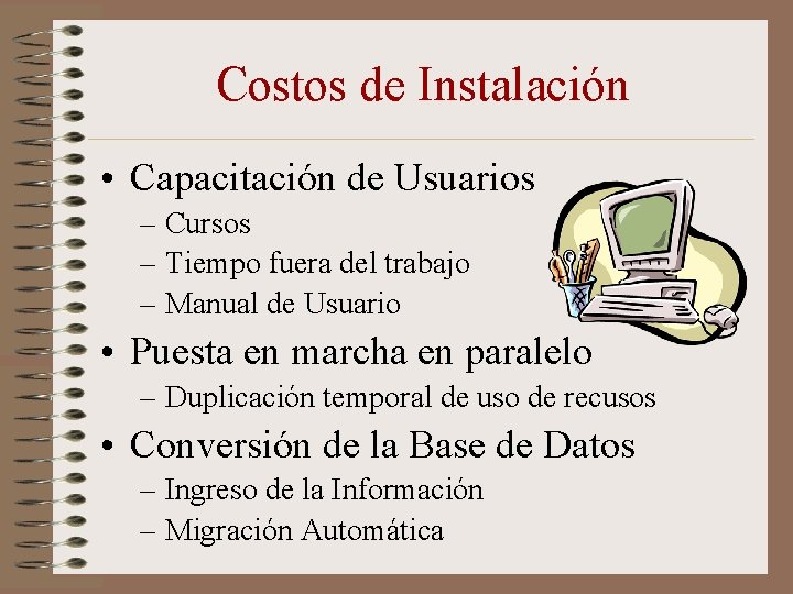 Costos de Instalación • Capacitación de Usuarios – Cursos – Tiempo fuera del trabajo