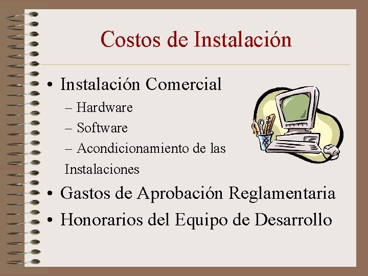 Costos de Instalación • Instalación Comercial – Hardware – Software – Acondicionamiento de las