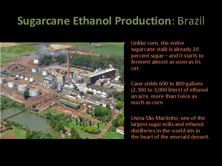 Sugarcane Ethanol Production: Brazil • Unlike corn, in which the starch in the kernel