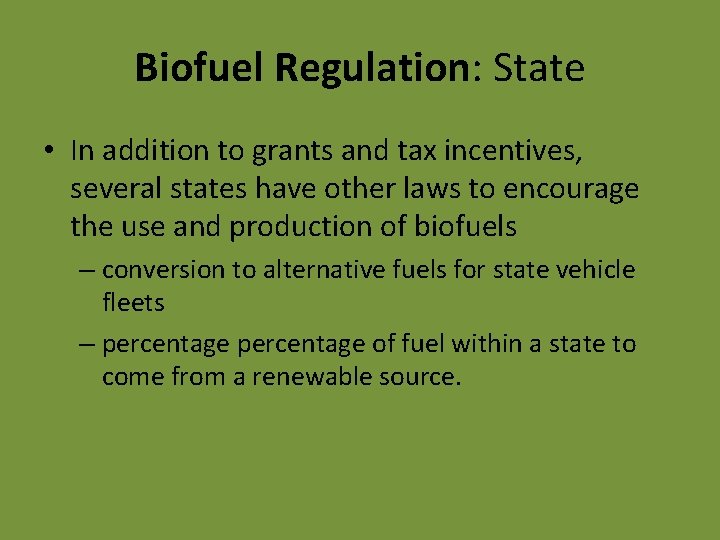 Biofuel Regulation: State • In addition to grants and tax incentives, several states have