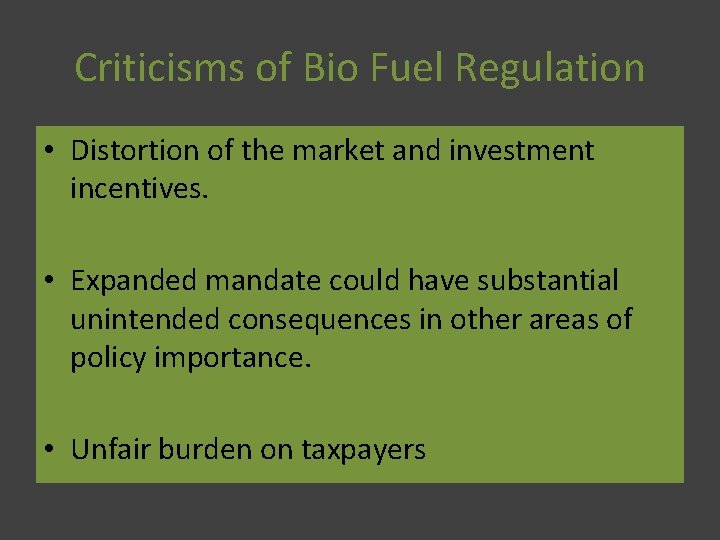 Criticisms of Bio Fuel Regulation • Distortion of the market and investment incentives. •