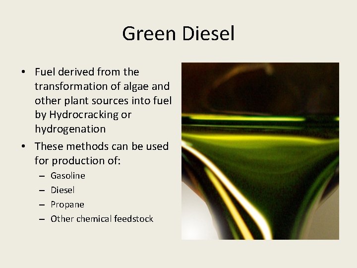 Green Diesel • Fuel derived from the transformation of algae and other plant sources